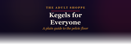 The Adult Shoppe: kegels for everyone, a plain guide to the pelvic floor