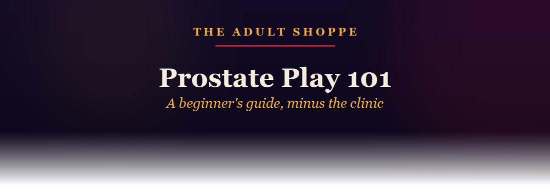 The Adult Shoppe: prostate play, a beginner's guide