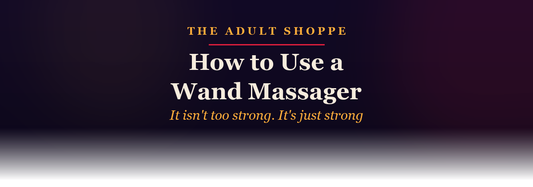 The Adult Shoppe: how to use a wand massager