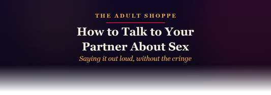 The Adult Shoppe: how to talk to your partner about sex
