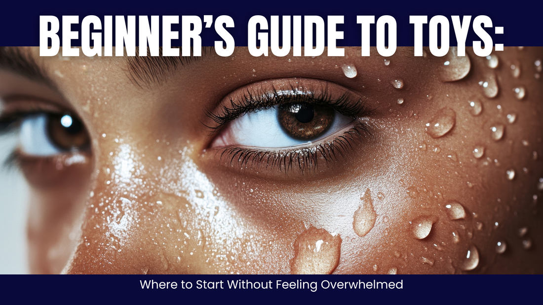 Beginner’s Guide to Adult Toys: Where to Start Without Feeling Overwhelmed