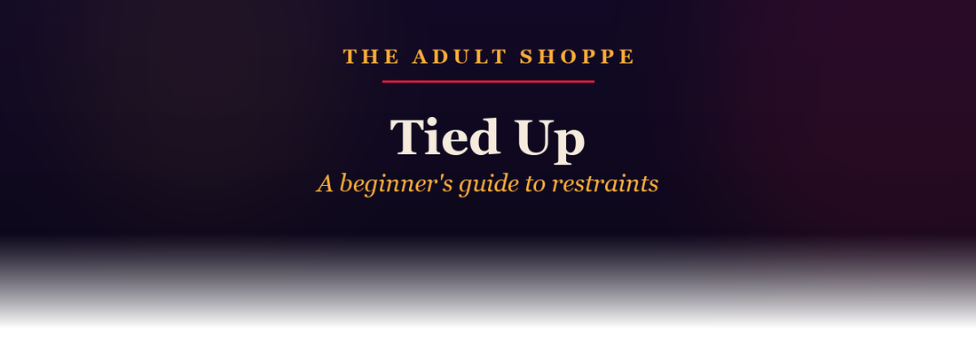 The Adult Shoppe: tied up, a beginner's guide to restraints