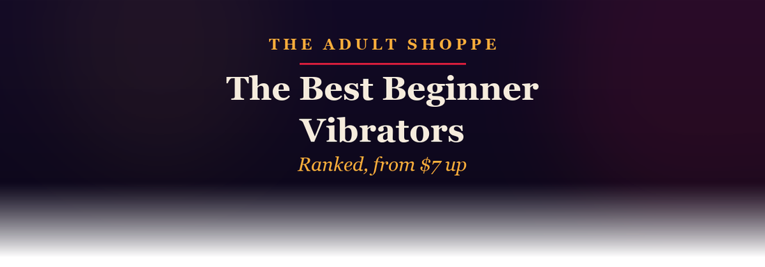 The Adult Shoppe: the best beginner vibrators, ranked