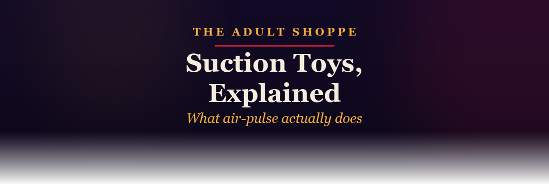 The Adult Shoppe: suction toys, explained