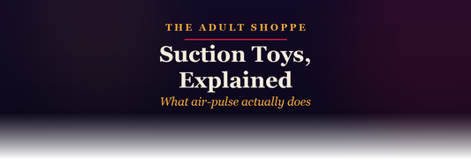 The Adult Shoppe: suction toys, explained