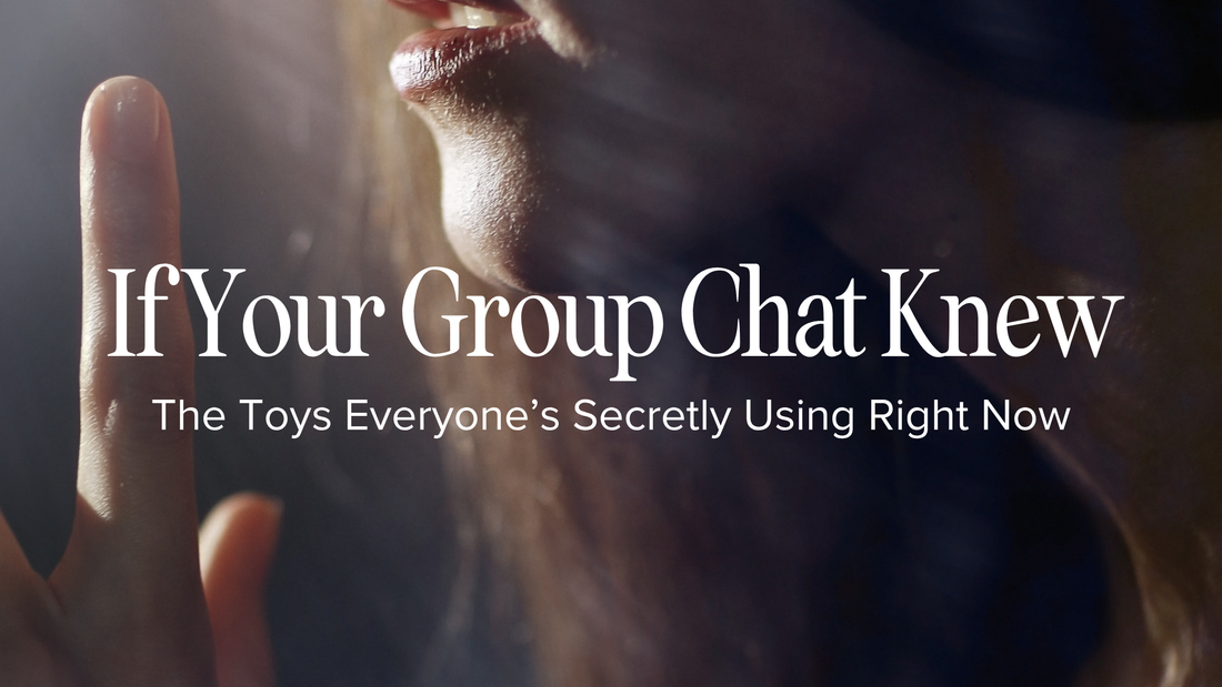 If Your Group Chat Knew…: The Toys Everyone’s Secretly Using Right Now